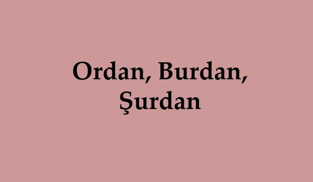 Ordan, Burdan, Şurdan