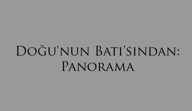 Doğu'nun Batı'sından: Panorama