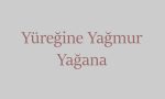 Yüreğine Yağmur Yağana