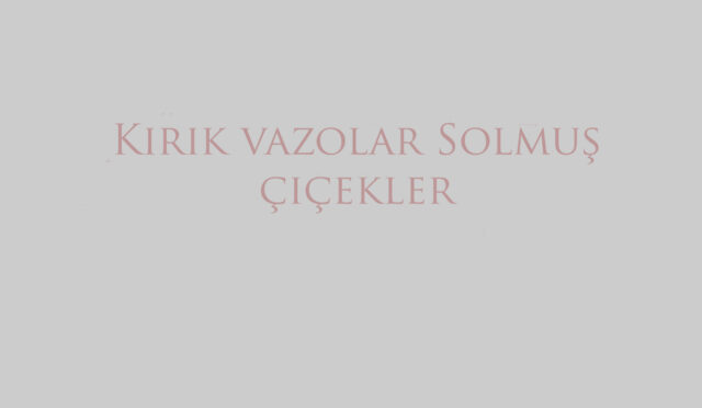 Kırık vazolar Solmuş çiçekler