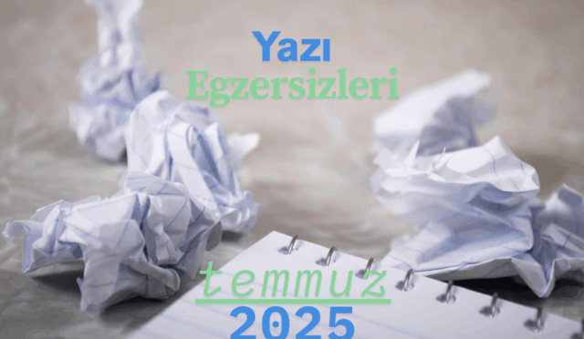 Yazı Egzersizleri Temmuz 2025
